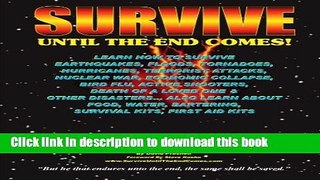 [Popular Books] Survive Until The End Comes: Learn How To Survive Earthquakes, Floods, Tornadoes,