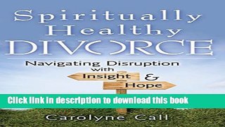 [Popular Books] Spiritually Healthy Divorce: Navigating Disruption with Insight   Hope Full Online