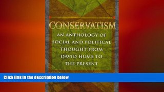 complete  Conservatism: An Anthology of Social and Political Thought From David Hume to the Present