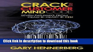 [Download] Crack the Customer Mind Code: Seven Pathways from Head to Heart to Yes! Paperback Free