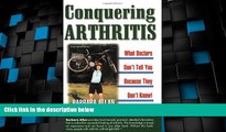 Big Deals  Conquering Arthritis: What Doctors Don t Tell You Because They Don t Know: 9 Secrets I