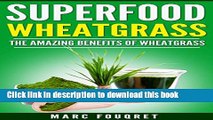 [Popular] Superfoods: WheatGrass The amazing benefits of WheatGrass including (Detox, full body