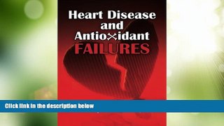 Must Have  Heart Disease and Antioxidant Failures: A Selective World Literature Review  Download