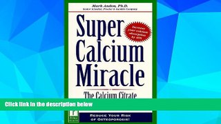 READ FREE FULL  Super Calcium Miracle : Finally . . . A Proven Program to Help Reduce the Risk of