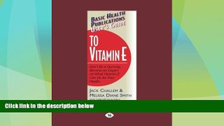 READ FREE FULL  Users Guide to Vitamin E: Dont Be a Dummy. Become an Expert on What Vitamin E Can