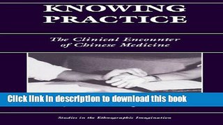 Ebook Knowing Practice: The Clinical Encounter Of Chinese Medicine Full Online