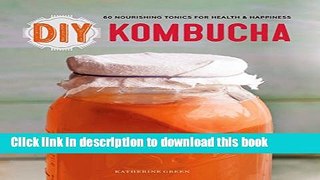 [Popular] DIY Kombucha: 60 Nourishing Homemade Tonics for Health and Happiness Kindle Free