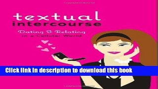 Books Textual Intercourse: Dating and Relating in a Cellular World Free Download