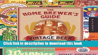 [Popular] The Home Brewer s Guide to Vintage Beer: Rediscovered Recipes for Classic Brews Dating