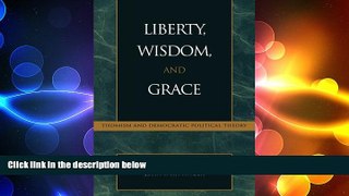 there is  Liberty, Wisdom, and Grace: Thomism and Democratic Political Theory (Applications of
