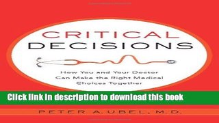 Books Critical Decisions: How You And Your Doctor Can Make The Right Medical Choices Together Full