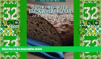 Big Deals  Cooking With Buckwheat Flour: 20 High Fiber Recipes (Wheat flour alternatives) (Volume