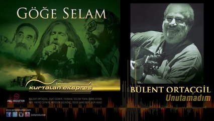 Bülent Ortaçgil - Unutamadım - (Göğe Selam)