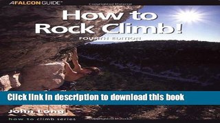 [Popular Books] How to Rock Climb!, 4th (How To Climb Series) Full Online