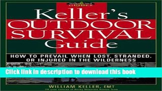 [PDF] Keller s Outdoor Survival Guide: How to Prevail When Lost, Stranded, or Injured in the