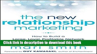 [Download] The New Relationship Marketing: How to Build a Large, Loyal, Profitable Network Using