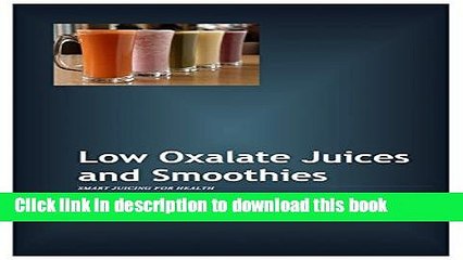 [Popular] Low Oxalate Juices and Smoothies: Smart Juicing for Health Paperback Free