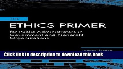 [Download] The Ethics Primer for Public Administrators in Government and Nonprofit Organizations