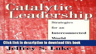 [Download] Catalytic Leadership: Strategies for an Interconnected World Kindle Online