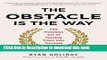 [Popular] The Obstacle Is the Way: The Timeless Art of Turning Trials into Triumph Paperback