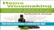 [Popular] Home Winemaking: A Simple Guide to Making Your First Perfect Bottle of Homemade Wine