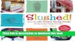 [Popular] Slushed!: More Than 150 Frozen, Boozy Treats for the Coolest Happy Hour Ever Kindle