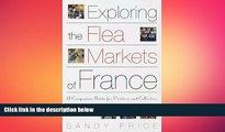 READ book  Exploring the Flea Markets of France: A Companion Guide for Visitors and Collectors