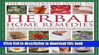 Ebook The Illustrated Guide To Herbal Home Remedies: Simple instructions for mixing and preparing