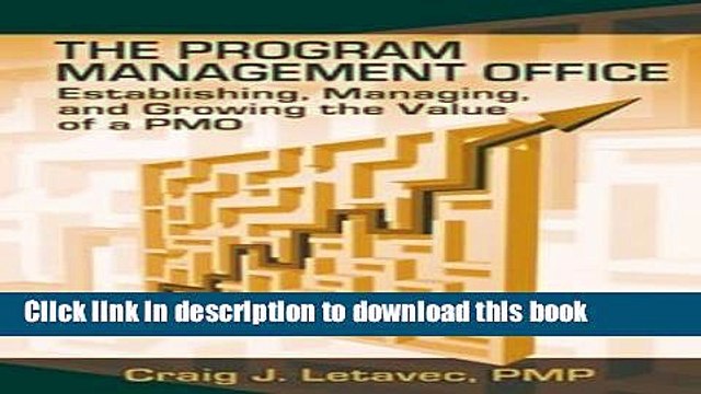 [Download] The Program Management Office: Establishing, Managing And Growing the Value of a PMO