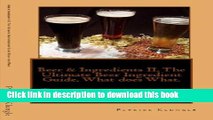 [Popular] Beer   Ingredients II, The Ultimate Beer Ingredient Guide, What does What.  Take your