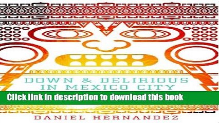 [Download] Down and Delirious in Mexico City: The Aztec Metropolis in the Twenty-First Century