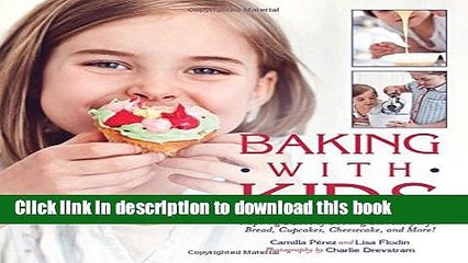 Ebook Baking with Kids: Inspiring a Love of Cooking with Recipes for Bread, Cupcakes, Cheesecake,