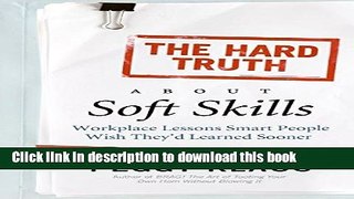 [Popular] The Hard Truth About Soft Skills: Workplace Lessons Smart People Wish They d Learned