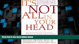 READ FREE FULL  It s Not All in Your Head: Now Women Can Discover the Real Causes of Their Most