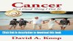Ebook Cancer - It s a Good Thing I Got It!: The Life Story of a Very Lucky Man Free Online
