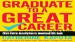 [Popular] Graduate to a Great Career: How Smart Students, New Graduates and Young Professionals