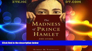 Full [PDF] Downlaod  The Madness of Prince Hamlet and Other Extraordinary States of Mind  Download