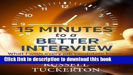 [Popular] 15 Minutes to a Better Interview: What I Wish EVERY Job Candidate Knew Kindle Free