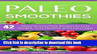 [Popular] Paleo Smoothies: Natural Smoothies to Lose Weight, Stay Healthy and Live Longer