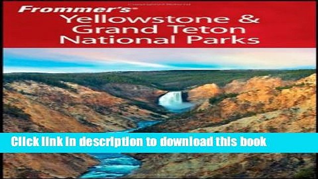 [Download] Frommer s Yellowstone Grand Teton National Parks Paperback Free