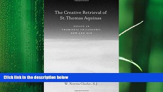 behold  The Creative Retrieval of Saint Thomas Aquinas: Essays in Thomistic Philosophy, New and Old