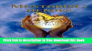 [Download] Mentoring Heroes : 52 Fabulous Women s Paths to Success and the Mentors Who Empowered
