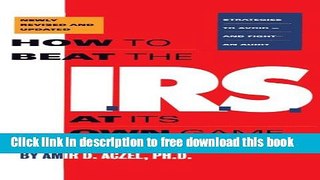 [Download] How to Beat the I.R.S. at Its Own Game: Strategies to Avoid-and Fight-an Audit