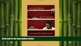 FREE PDF  Neutral Accent: How Language, Labor, and Life Become Global  DOWNLOAD ONLINE