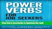 [Popular] Power Verbs for Job Seekers: Hundreds of Verbs and Phrases to Bring Your Resumes, Cover