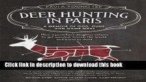 [Download] Deer Hunting in Paris: A Memoir of God, Guns, and Game Meat Paperback Free