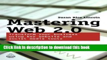 [Download] Mastering Web 2.0: Transform Your Business Using Key Website and Social Media Tools