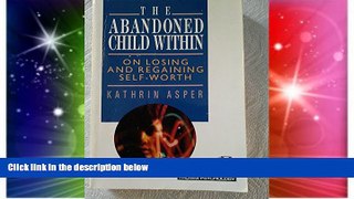 READ FREE FULL  The Abandoned Child Within: On Losing and Regaining Self-Worth  READ Ebook Full