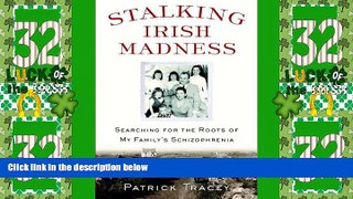 Full [PDF] Downlaod  Stalking Irish Madness: Searching for the Roots of My Family s Schizophrenia