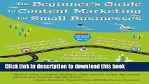 [Download] The Beginner s Guide to Content Marketing for Small Businesses: The quick way to know